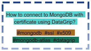 How to connect to MongoDB with certificate using DataGrip [upl. by Wieren]