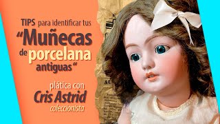 Muñecas de porcelana antiguas Plática con Cris Astrid [upl. by Uyerta]