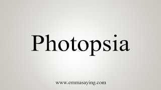 How To Say Photopsia [upl. by Koss]