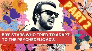 50s Stars Who Tried To Adapt To The Psychedelic 60s Part 2 [upl. by Midian194]