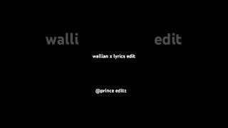 WALLIAN X LYRICS EDIT [upl. by Enelak565]