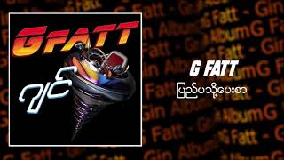 G Fatt  á€•á€¼á€Šá€ºá€•á€žá€­á€¯á€·á€•á€±á€¸á€…á€¬ Audio [upl. by Russia391]