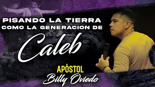 Pisando la tierra como la Generación de CALEB  Apóstol Billy Oviedo [upl. by Luapnaej776]