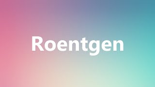 Roentgen  Medical Definition and Pronunciation [upl. by Olia]