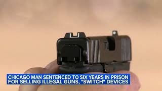 Chicago man sentenced to 6 years in prison for selling illegal guns switch devices [upl. by Shelton482]