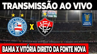 AO VIVO BAHIA X VITÓRIA DIRETO DA FONTE NOVA  COPA DO NORDESTE 2024 [upl. by Carl]