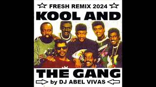 FRESH KOOL amp THE GANG REMIX 2024 by DJ ABEL VIVAS [upl. by Halsey]