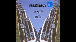 Grandaddy  AM 180 [upl. by Germaine263]