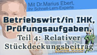 Betriebswirtin IHK Prüfungsaufgaben ► Teil 4 Relativer Stückdeckungsbeitrag [upl. by Oballa815]