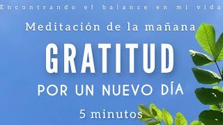 Meditación de la mañana GRATITUD por un NUEVO DÍA ☀️🙏🏼🦋  5 minutos MINDFULNESS [upl. by Aibar668]