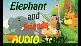 Elephant and Friends  Poveste Audio pentru copii in limba Engleza  English bedtime Story [upl. by Ainegue344]