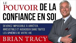 Le pouvoir de la confiance en soi Brian Tracy Livre audio [upl. by Broida361]