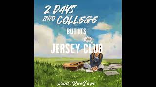 2 Days Into College JERSEY REMIX prod RaeSam [upl. by Ibob]