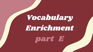 Enrich your Vocabulary Part E [upl. by Edals]