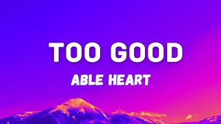 Able Heart  Too Good Lyrics [upl. by Fahy]