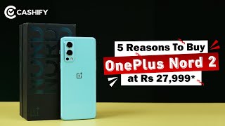 OnePlus Nord 2 in 2022 Should You Buy Top 5 Reasons To Buy OnePlus Nord 2 at Rs 27999 [upl. by Meyers]