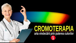 VINDECAREA PRIN PUTEREA ȘI VIBRAȚIA CULORILOR  CROMOTERAPIA  Episodul 1 [upl. by Eelyahs]