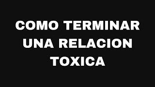 Como terminar una relacion toxica Ep124 [upl. by Grew775]