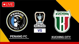 LIVE PENANG FC vs KUCHING CITY FC  PIALA MALAYSIA 202425 [upl. by Aidaas]