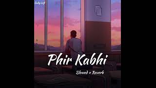 PHIR KABHI  Slowed  Reverb   Arijit Singh  Sndy Lofi [upl. by Ainak]