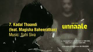 Sahi Siva  Kadal Thaandi feat Magisha  UNNAALE 2024  Official Audio [upl. by Evannia440]