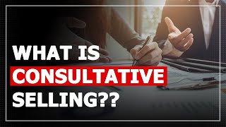 What is Consultative Selling [upl. by Roel]