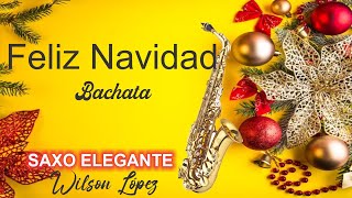 FELIZ NAVIDAD BACHATANAVIDEÑOS INSTRUMENTALES RELAJANTESSAXO ELEGANTE WILSON LOPEZ [upl. by Anita937]