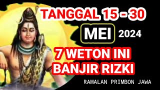 TUJUH WETON INI DIMULAI TGL 15 MEI SAMPAI AKHIR BULAN MEI AKAN KEBANJIRAN RIZKI‼️ Primbon Jawa [upl. by Omidyar815]