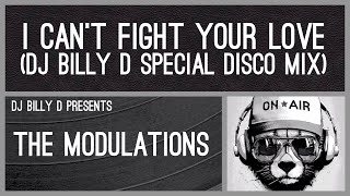 The Modulations  I Can’t Fight Your Love DJ Billy D Special Disco Mix [upl. by Aivin]