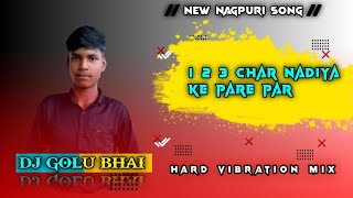 123 CHAAR NADIYA KE PAARE PAAR  NAGPURI SONG RMX  DJ GOLU BHAI RMX 9X [upl. by Airak]