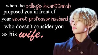 Taehyung ffwhen the college hearthob proposed you infront of your secret strict professor [upl. by Macdonell]