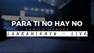 PARA TI NO HAY NO  Camilo Méndez LANZAMIENTO LIVE [upl. by Ahseela]