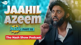 Jaahil Azeem Part 02  The Nash Show Podcast  Sahil Adeem  Comedy Sketch  Nashpati [upl. by Swithbert]