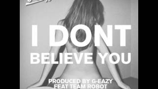 GEazy  I Dont Believe You feat Team Robot [upl. by Nysila]