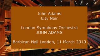 John Adams  City Noir John Adams conducting the LSO in 2010 [upl. by Eniamaj740]