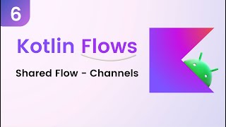 Kotlin Flows Tutorial  Shared Flow  Channels Last Part [upl. by Lilah]