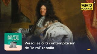 Acontece que no es poco  Versalles o la contemplación de “le roi” repollo [upl. by Nivlad]