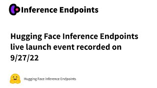 Hugging Face Inference Endpoints live launch event recorded on 92722 [upl. by Mcgurn866]