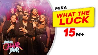 What The Luck  Mika Singh  Jahaan Chaar Yaar  Swara Shikha Meher Pooja  Latest Songs 2022 [upl. by Gretna]