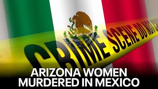 2 Arizona women shot and killed on Mexico highway [upl. by Liana898]