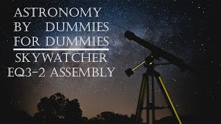 SkyWatcher EQ32 Assembly  Astronomy by Dummies for Dummies [upl. by Tartan71]