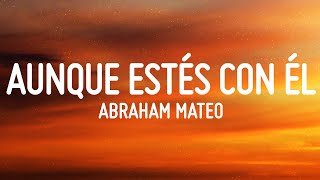 Aunque Estés Con Él  Abraham Mateo LETRA [upl. by Aicilav]