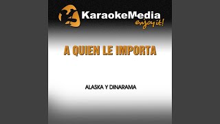 A Quien Le Importa Karaoke Version In The Style Of Alaska Y Dinarama [upl. by Coopersmith]