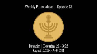 Episode 43  Devarim Torah Portion for August 10 2024  6 Av 5784  Weekly Parashahcast [upl. by Eleanor891]