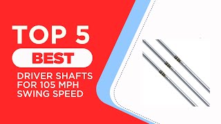 5 Best Driver Shafts for 105 Mph Swing Speed in 2025  Reviewed [upl. by Vorster]