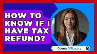 How To Know If I Have Tax Refund  CountyOfficeorg [upl. by Bradleigh]