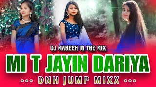 🌿MI T JAYIN DARIYA  DNH TARPA JUMP MIX  DJ MAHEEN IN THE MIX [upl. by Araldo]