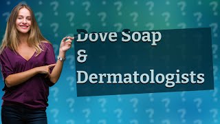 Do dermatologists recommend Dove soap [upl. by Courtenay]