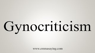 How To Say Gynocriticism [upl. by Norraj]