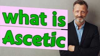 Ascetic  Meaning of ascetic [upl. by Ayotl235]